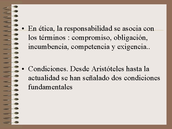  • En ética, la responsabilidad se asocia con los términos : compromiso, obligación,