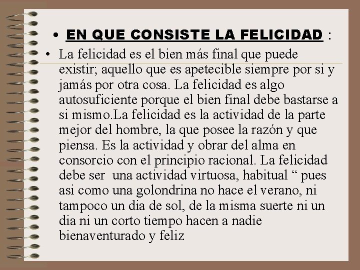  • EN QUE CONSISTE LA FELICIDAD : • La felicidad es el bien