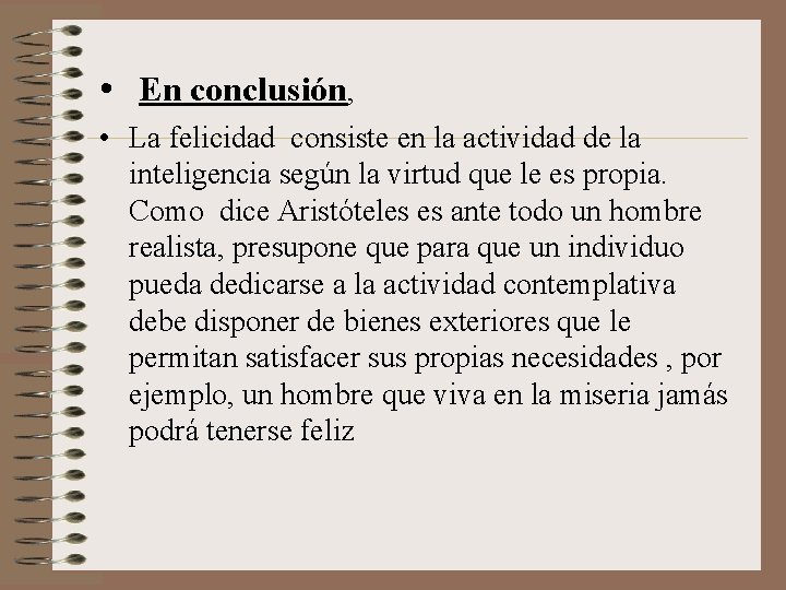  • En conclusión, • La felicidad consiste en la actividad de la inteligencia