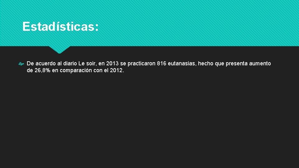 Estadísticas: De acuerdo al diario Le soir, en 2013 se practicaron 816 eutanasias, hecho