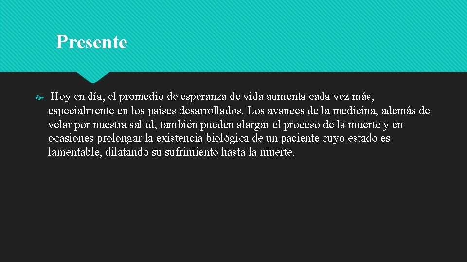 Presente Hoy en día, el promedio de esperanza de vida aumenta cada vez más,