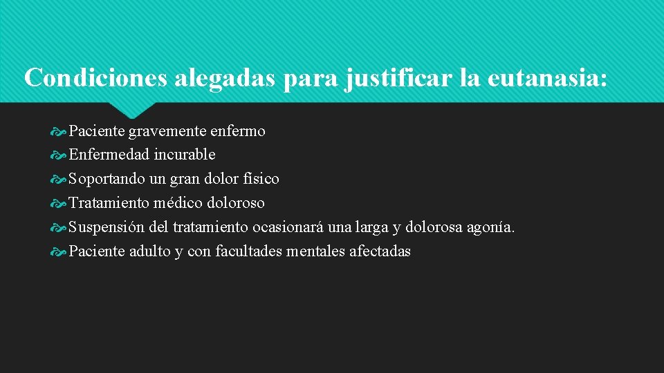 Condiciones alegadas para justificar la eutanasia: Paciente gravemente enfermo Enfermedad incurable Soportando un gran