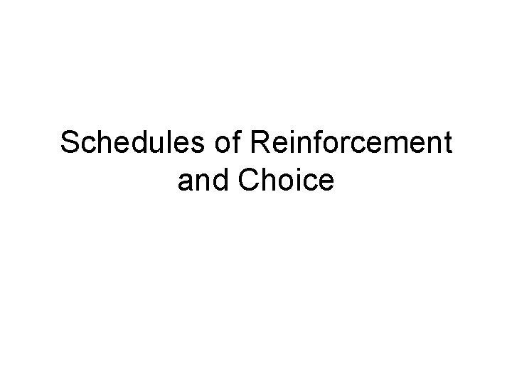 Schedules of Reinforcement and Choice 