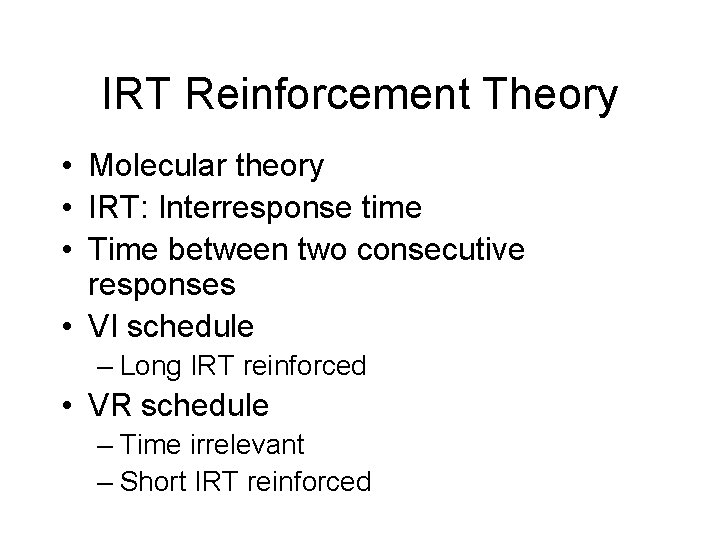 IRT Reinforcement Theory • Molecular theory • IRT: Interresponse time • Time between two