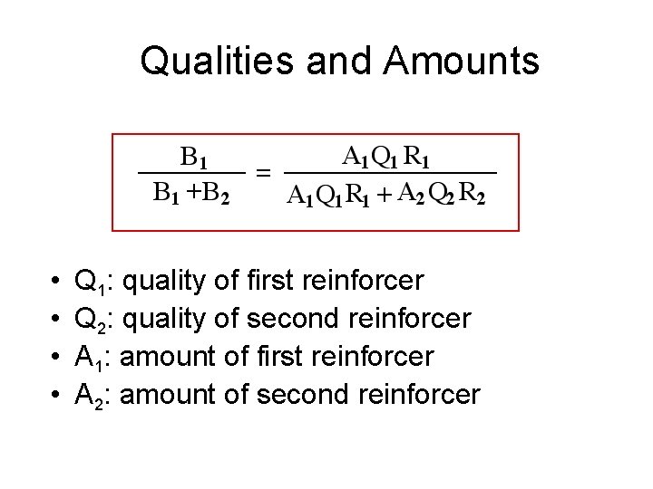 Qualities and Amounts • • Q 1: quality of first reinforcer Q 2: quality