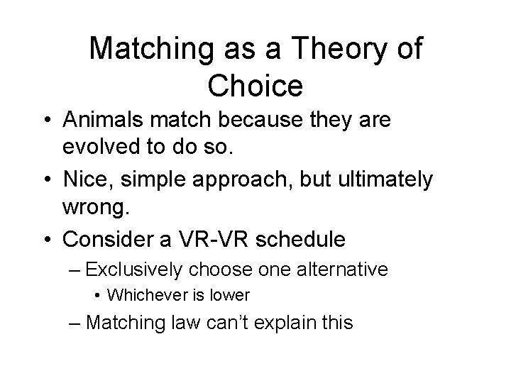 Matching as a Theory of Choice • Animals match because they are evolved to