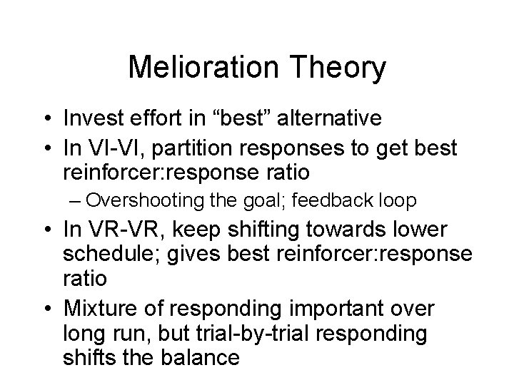 Melioration Theory • Invest effort in “best” alternative • In VI-VI, partition responses to
