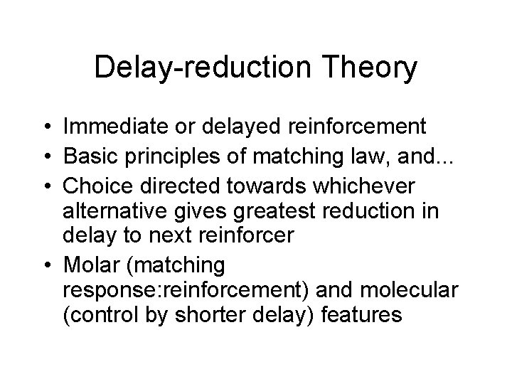 Delay-reduction Theory • Immediate or delayed reinforcement • Basic principles of matching law, and.