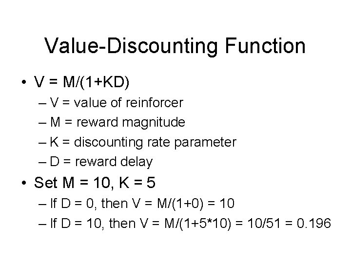 Value-Discounting Function • V = M/(1+KD) – V = value of reinforcer – M