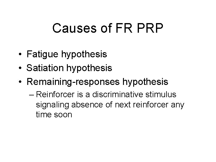 Causes of FR PRP • Fatigue hypothesis • Satiation hypothesis • Remaining-responses hypothesis –