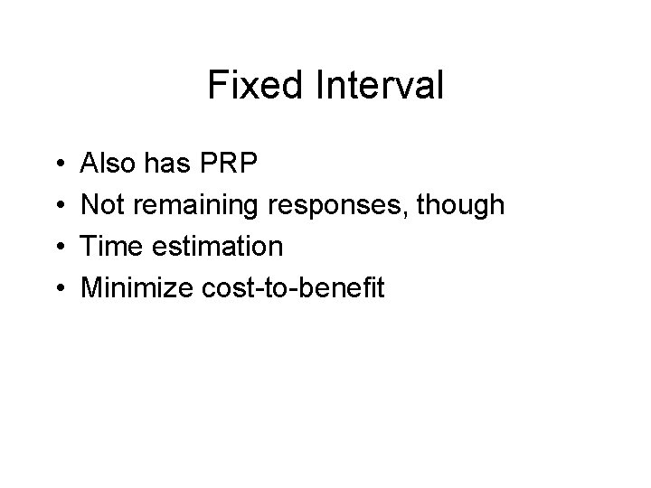 Fixed Interval • • Also has PRP Not remaining responses, though Time estimation Minimize