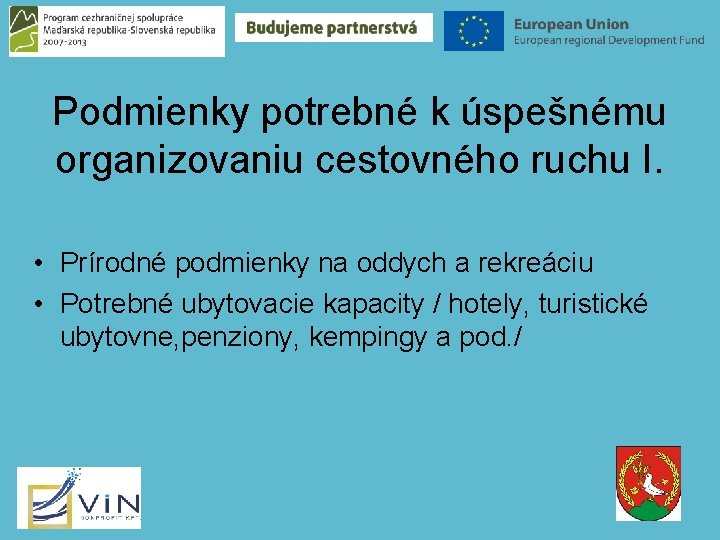 Podmienky potrebné k úspešnému organizovaniu cestovného ruchu I. • Prírodné podmienky na oddych a