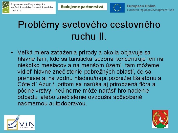 Problémy svetového cestovného ruchu II. • Veľká miera zaťaženia prírody a okolia: objavuje sa