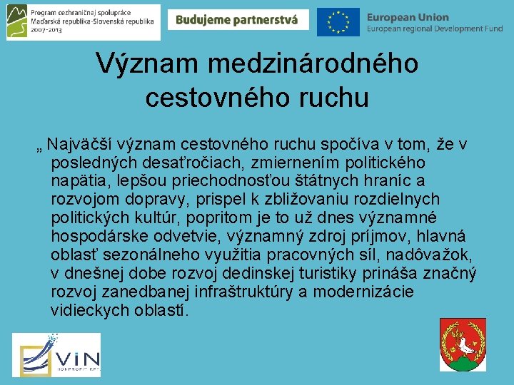 Význam medzinárodného cestovného ruchu „ Najväčší význam cestovného ruchu spočíva v tom, že v