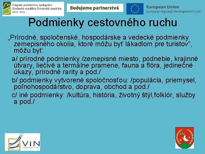 Podmienky cestovného ruchu „Prírodné, spoločenské, hospodárske a vedecké podmienky zemepisného okolia, ktoré môžu byť