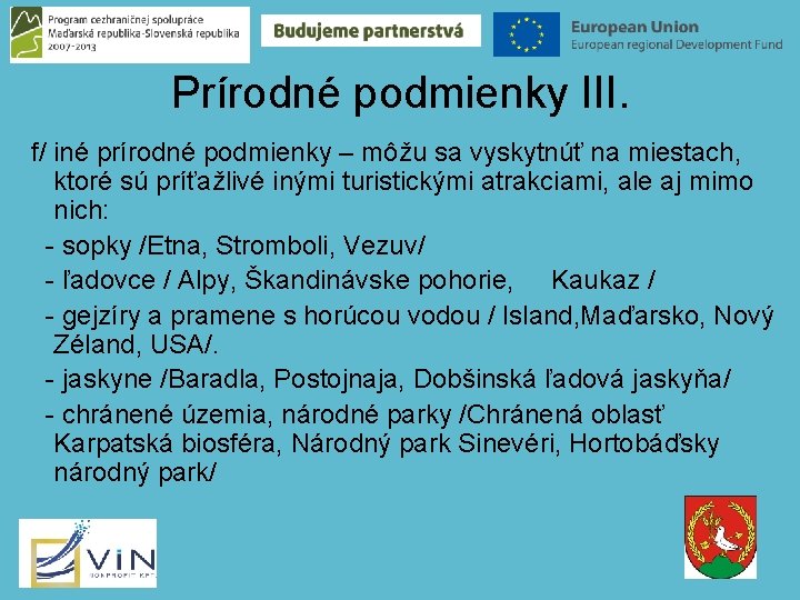 Prírodné podmienky III. f/ iné prírodné podmienky – môžu sa vyskytnúť na miestach, ktoré