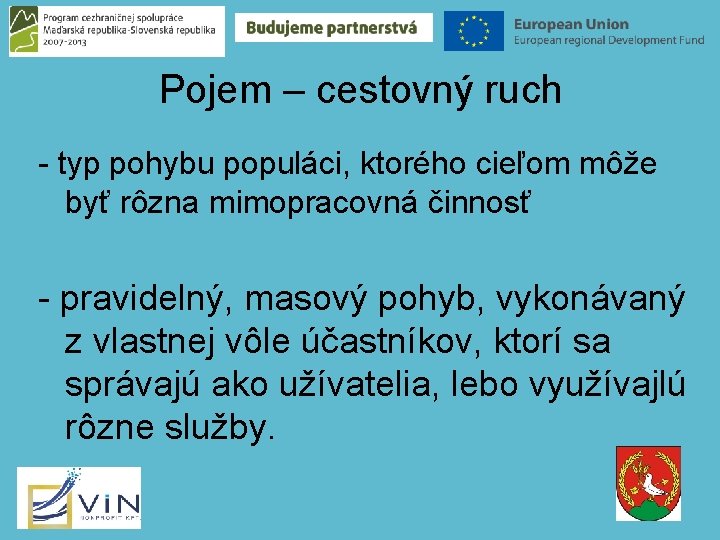 Pojem – cestovný ruch - typ pohybu populáci, ktorého cieľom môže byť rôzna mimopracovná