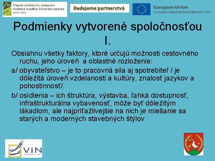 Podmienky vytvorené spoločnosťou I. Obsiahnu všetky faktory, ktoré určujú možnosti cestovného ruchu, jeho úroveň