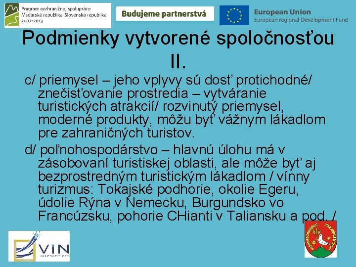 Podmienky vytvorené spoločnosťou II. c/ priemysel – jeho vplyvy sú dosť protichodné/ znečisťovanie prostredia