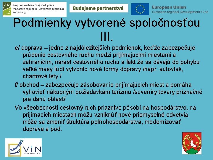 Podmienky vytvorené spoločnosťou III. e/ doprava – jedno z najdôležitejších podmienok, keďže zabezpečuje prúdenie