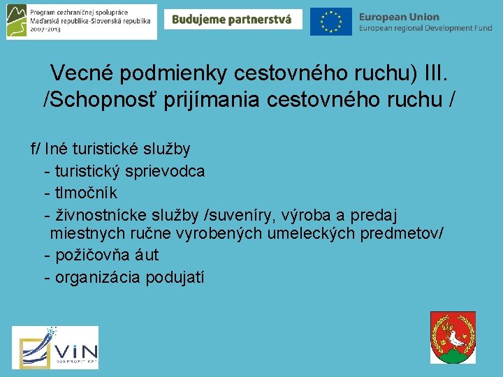 Vecné podmienky cestovného ruchu) III. /Schopnosť prijímania cestovného ruchu / f/ Iné turistické služby