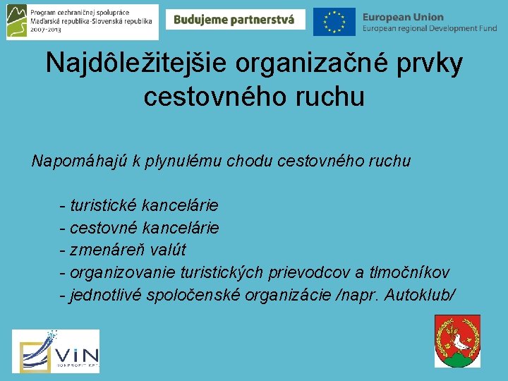 Najdôležitejšie organizačné prvky cestovného ruchu Napomáhajú k plynulému chodu cestovného ruchu - turistické kancelárie