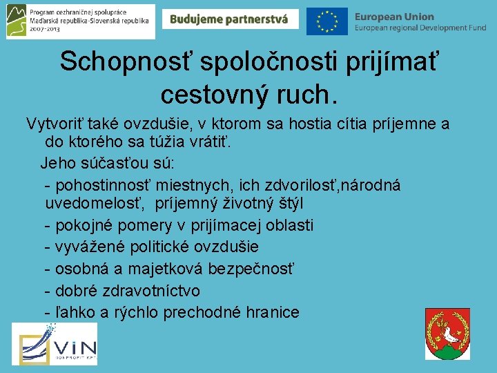 Schopnosť spoločnosti prijímať cestovný ruch. Vytvoriť také ovzdušie, v ktorom sa hostia cítia príjemne