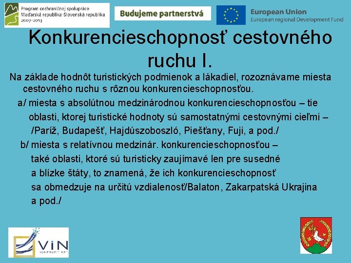 Konkurencieschopnosť cestovného ruchu I. Na základe hodnôt turistických podmienok a lákadiel, rozoznávame miesta cestovného