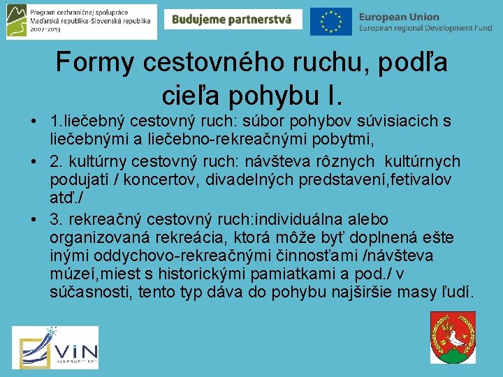 Formy cestovného ruchu, podľa cieľa pohybu I. • 1. liečebný cestovný ruch: súbor pohybov