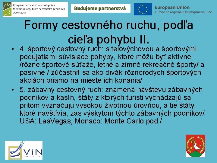 Formy cestovného ruchu, podľa cieľa pohybu II. • 4. športový cestovný ruch: s telovýchovou