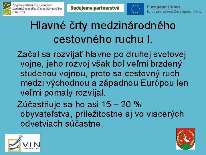 Hlavné črty medzinárodného cestovného ruchu I. Začal sa rozvíjať hlavne po druhej svetovej vojne,