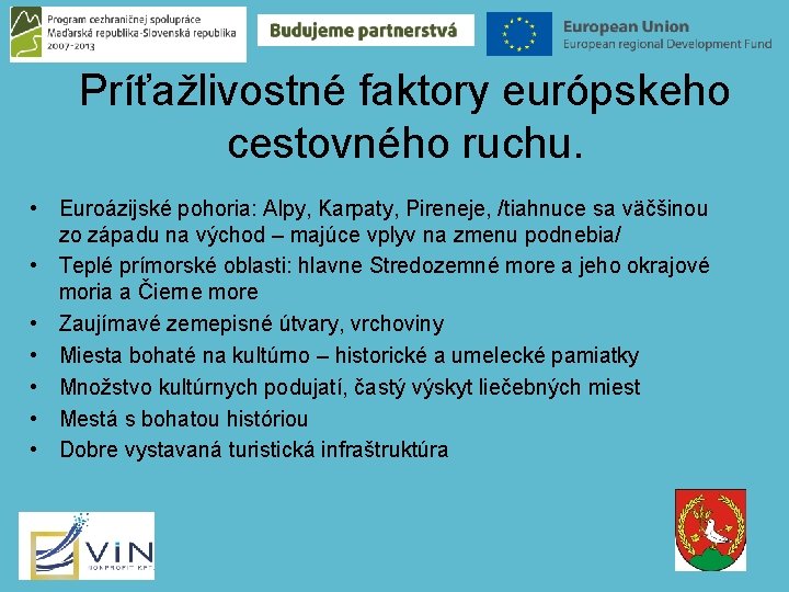 Príťažlivostné faktory európskeho cestovného ruchu. • Euroázijské pohoria: Alpy, Karpaty, Pireneje, /tiahnuce sa väčšinou