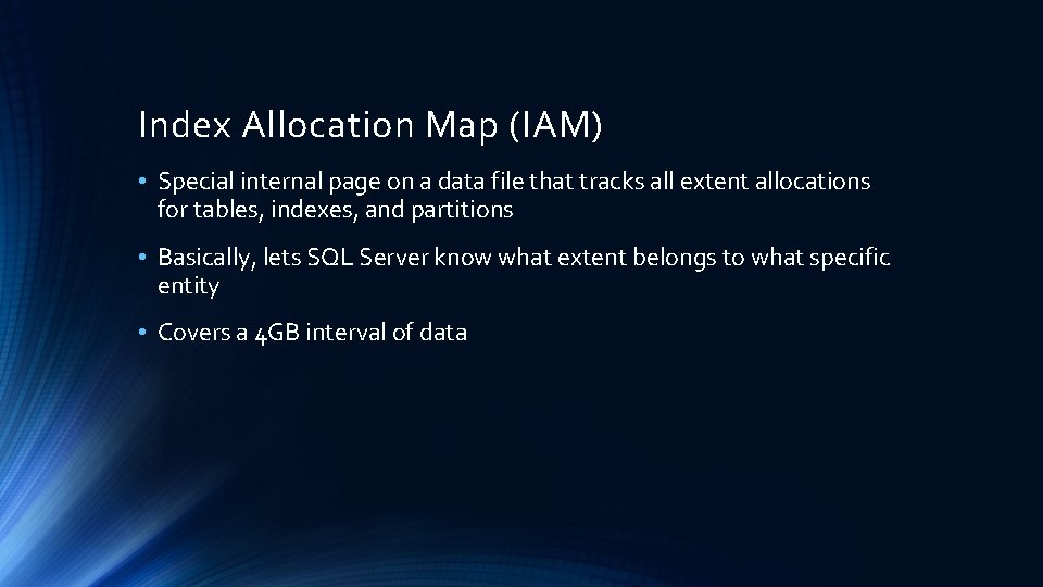 Index Allocation Map (IAM) • Special internal page on a data file that tracks