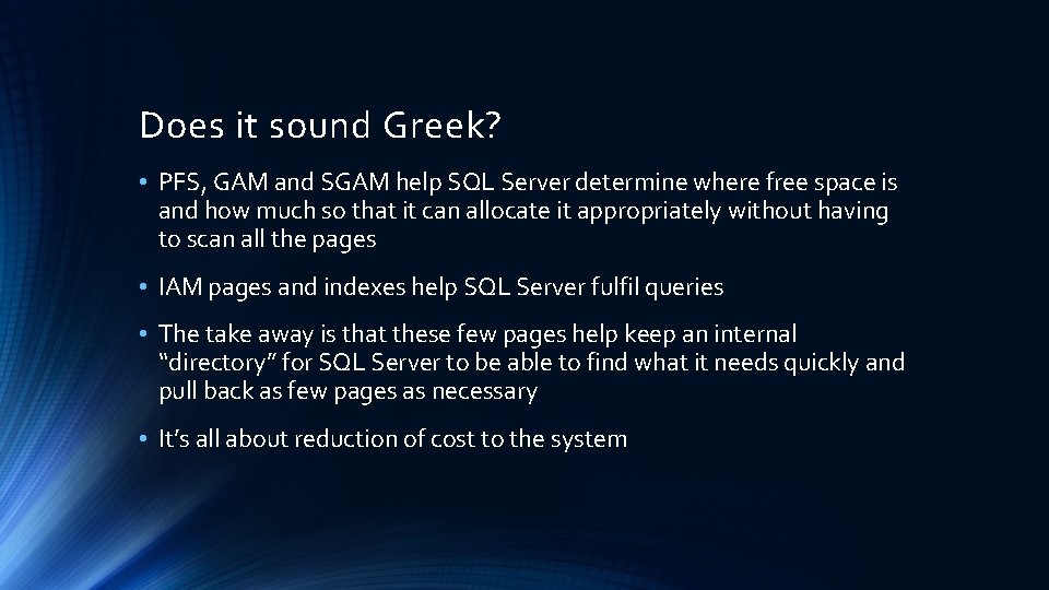 Does it sound Greek? • PFS, GAM and SGAM help SQL Server determine where