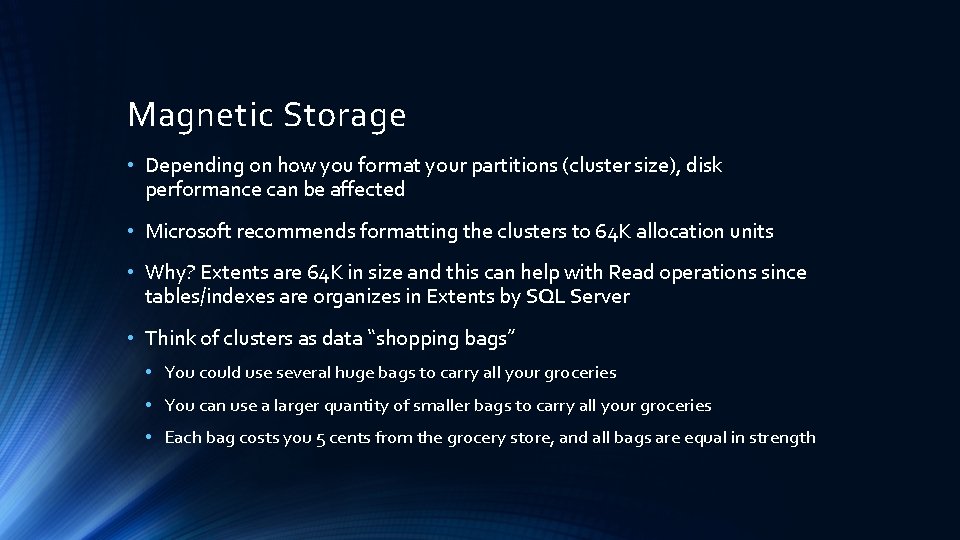 Magnetic Storage • Depending on how you format your partitions (cluster size), disk performance