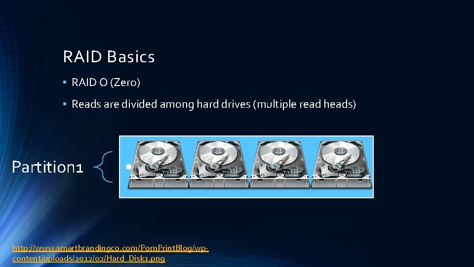 RAID Basics • RAID O (Zero) • Reads are divided among hard drives (multiple