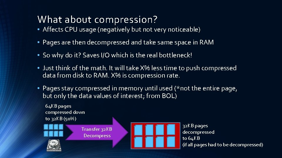 What about compression? • Affects CPU usage (negatively but not very noticeable) • Pages