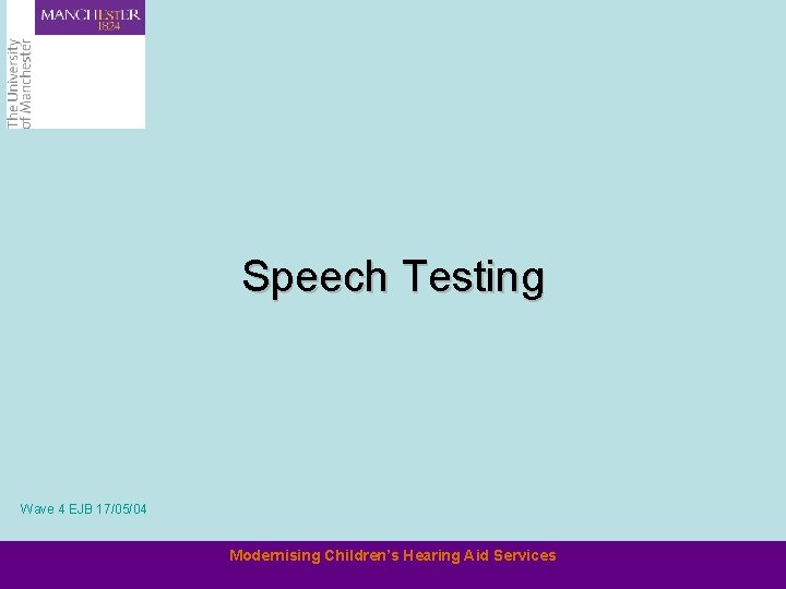 Speech Testing Wave 4 EJB 17/05/04 Modernising Children’s Hearing Aid Services 