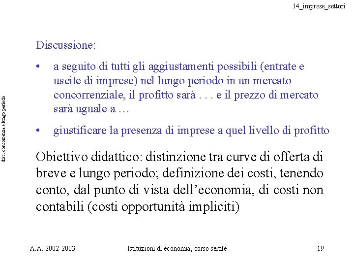 14_imprese_settori disc. concorrenza e lungo periodo Discussione: • a seguito di tutti gli aggiustamenti 14_imprese_settori disc. concorrenza e lungo periodo Discussione: • a seguito di tutti gli aggiustamenti