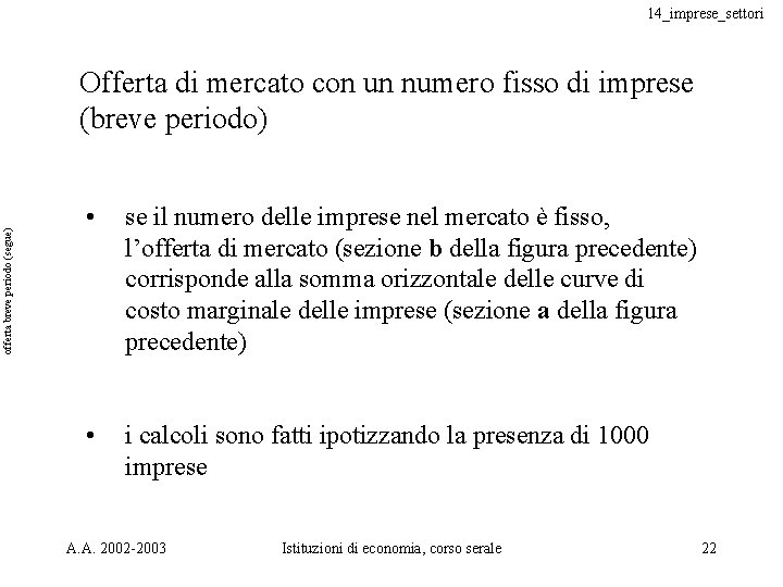 14_imprese_settori offerta breve periodo (segue) Offerta di mercato con un numero fisso di imprese 14_imprese_settori offerta breve periodo (segue) Offerta di mercato con un numero fisso di imprese