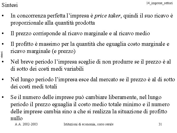 14_imprese_settori Sintesi In concorrenza perfetta l’impresa è price taker, quindi il suo ricavo è 14_imprese_settori Sintesi In concorrenza perfetta l’impresa è price taker, quindi il suo ricavo è