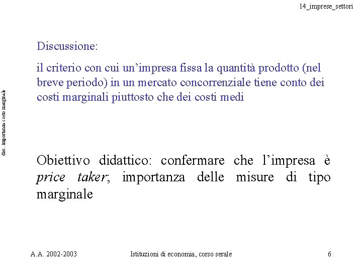 14_imprese_settori disc. importanza costo marginale Discussione: il criterio con cui un’impresa fissa la quantità 14_imprese_settori disc. importanza costo marginale Discussione: il criterio con cui un’impresa fissa la quantità