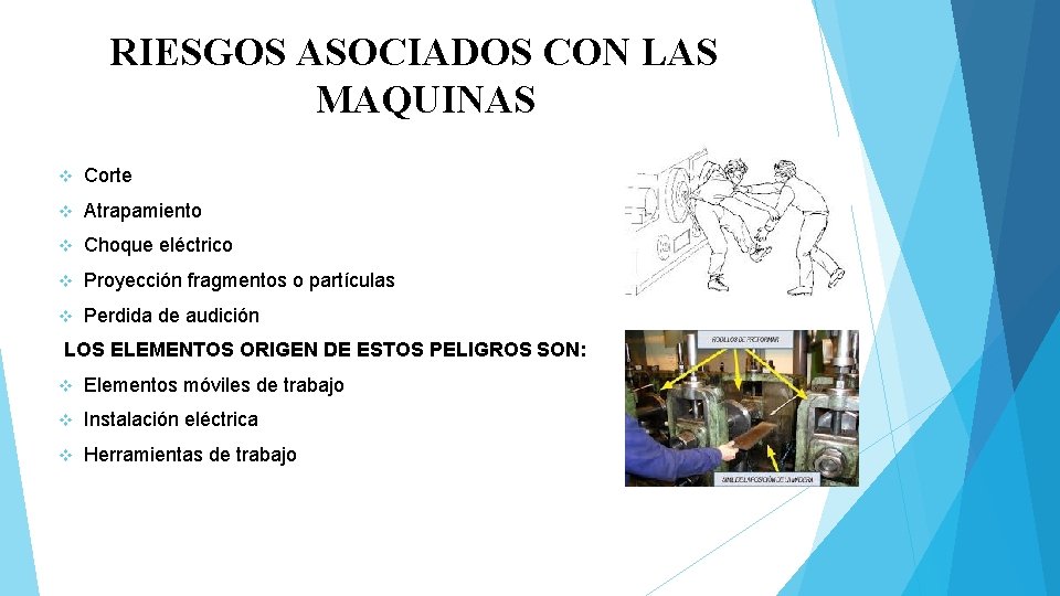 RIESGOS ASOCIADOS CON LAS MAQUINAS v Corte v Atrapamiento v Choque eléctrico v Proyección