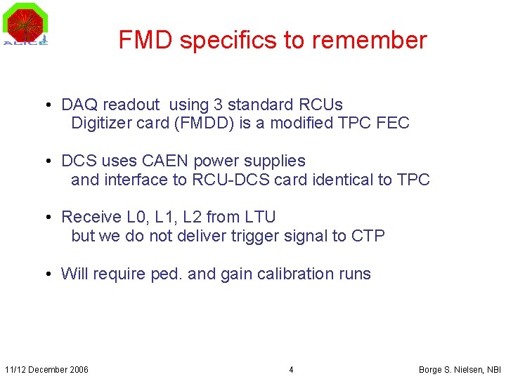 FMD specifics to remember • DAQ readout using 3 standard RCUs Digitizer card (FMDD)