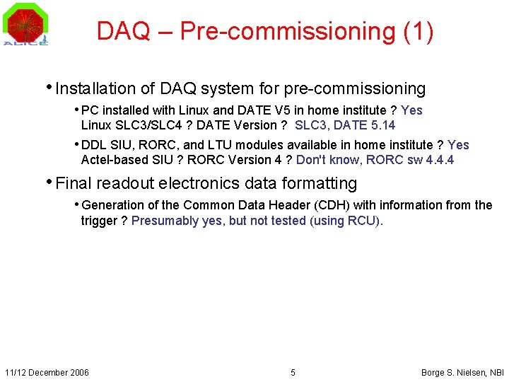 DAQ – Pre-commissioning (1) • Installation of DAQ system for pre-commissioning • PC installed