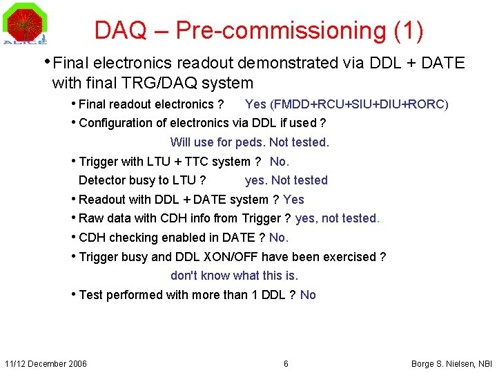 DAQ – Pre-commissioning (1) • Final electronics readout demonstrated via DDL + DATE with