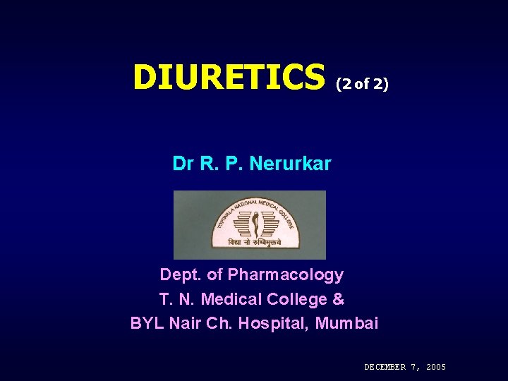 DIURETICS (2 of 2) Dr R. P. Nerurkar Dept. of Pharmacology T. N. Medical