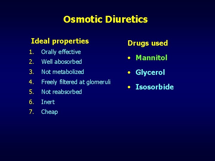 Osmotic Diuretics Ideal properties 1. Orally effective 2. Well abosorbed 3. Not metabolized 4.