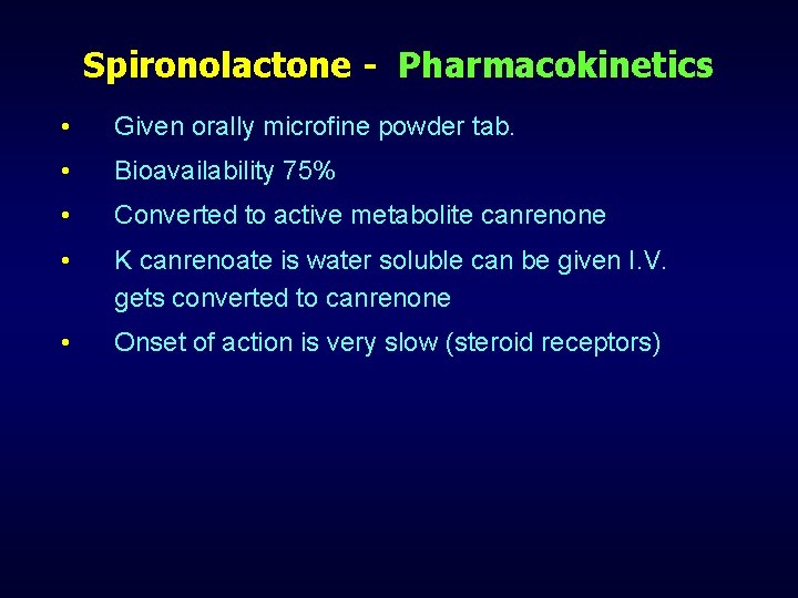 Spironolactone - Pharmacokinetics • Given orally microfine powder tab. • Bioavailability 75% • Converted