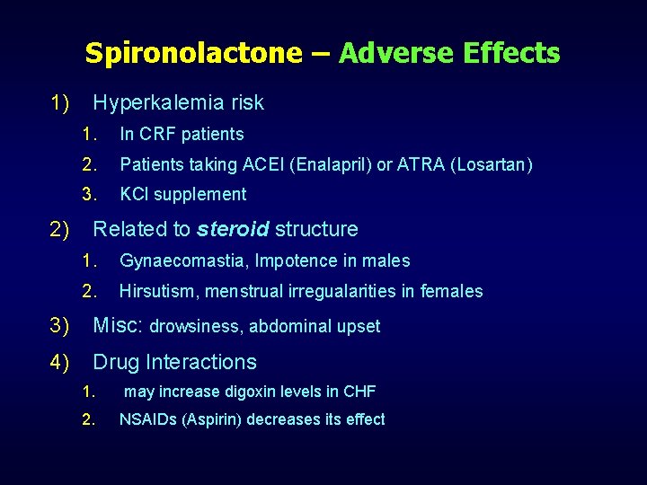 Spironolactone – Adverse Effects 1) 2) Hyperkalemia risk 1. In CRF patients 2. Patients